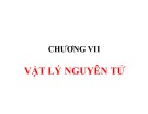 Bài giảng Vật lý đại cương A2 - Chương VII: Vật lý nguyên tử