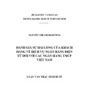 Luận văn Thạc sĩ Kinh tế: Đánh giá sự hài lòng của khách hàng về dịch vụ ngân hàng điện tử đối với các ngân hàng TMCP Việt Nam