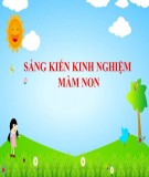 Sáng kiến kinh nghiệm Mầm non: Một số biện pháp nâng cao chất lượng bữa ăn cho trẻ trong trường mầm non (năm 2021)