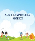 Sáng kiến kinh nghiệm Mầm non: Một số biện pháp giúp trẻ 24-36 tháng hứng thú với môn nhận biết phân biệt