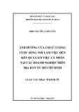 Luận văn Thạc sĩ Kinh tế: Ảnh hưởng của chất lượng cuộc sống nơi làm việc đến kết quả làm việc cá nhân tại các doanh nghiệp trên địa bàn TP. Hồ Chí Minh