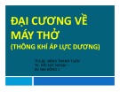 Bài giảng Đại cương về máy thở (Thông khí áp lực dương)