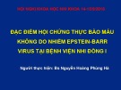 Bài giảng Đặc điểm hội chứng thực bào máu không do nhiễm Epstein-barr virus tại bệnh viện Nhi Đồng 1