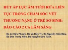 Bài giảng Hút áp lực âm tưới rửa liên tục trong chăm sóc vết thương nặng ở trẻ sơ sinh: Báo cáo 2 ca lâm sàng