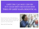 Bài giảng Ghép TBG tạo máu cho bệnh nhân suy giảm miễn dịch bẩm sinh theo PP ghép Haploidentical