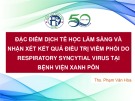 Bài giảng Đặc điểm dịch tễ học lâm sàng và nhận xét kết quả điều trị viêm phổi do respiratory syncytial virus tại bệnh viện Xanh Pôn