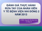 Bài giảng Đánh giá thực hành rửa tay của nhân viên y tế Bệnh viện Nhi Đồng 2 năm 2013