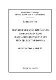 Luận văn Thạc sĩ Kinh tế: Phân tích khả năng tiếp cận vốn tín dụng ngân hàng của doanh nghiệp nhỏ và vừa trên địa bàn tỉnh Long An