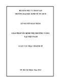 Luận văn Thạc sĩ Kinh tế: Giải pháp ổn định thị trường vàng tại Việt Nam