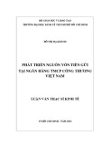 Luận văn Thạc sĩ Kinh tế: Phát triển nguồn vốn tiền gửi tại Ngân hàng TMCP Công Thương Việt Nam