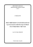 Luận văn Thạc sĩ Kinh tế: Phát triển dịch vụ ngân hàng bán lẻ tại Ngân hàng thương mại cổ phần Xuất Nhập khẩu Việt Nam