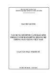 Luận văn Thạc sĩ Kinh tế: Vận dụng mô hình cảnh báo sớm trong cảnh báo khủng hoảng hệ thống ngân hàng Việt Nam