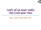 Bài giảng Thiết kế và phát triển trò chơi máy tính: Bài 1 - Trương Xuân Nam