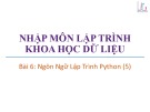 Bài giảng Nhập môn lập trình khoa học dữ liệu: Bài 6 - Trương Xuân Nam