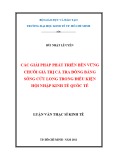 Luận văn Thạc sĩ Kinh tế: Các giải pháp phát triển bền vững chuỗi giá trị cá tra Đồng bằng sông Cửu Long trong điều kiện hội nhập kinh tế quốc tế