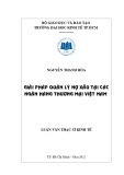 Luận văn Thạc sĩ Kinh tế: Giải pháp quản lý nợ xấu tại các ngân hàng thương mại Việt Nam