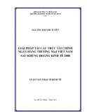 Luận văn Thạc sĩ Kinh tế: Giải pháp tái cấu trúc tài chính ngân hàng thương mại Việt Nam sau khủng hoảng kinh tế 2008