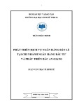 Luận văn Thạc sĩ Kinh tế: Phát triển dịch vụ ngân hàng bán lẻ tại chi nhánh ngân hàng đầu tư và phát triển Bắc An Giang