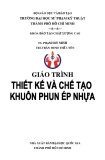 Giáo trình Thiết kế và chế tạo khuôn phun ép nhựa: Phần 1 - TS. Phạm Sơn Minh