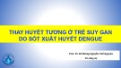 Bài giảng Thay huyết tương ở trẻ suy gan do sốt xuất huyết Dengue