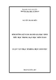 Luận văn Thạc sĩ Khoa học giáo dục: Bồi dưỡng kĩ năng đánh giá học sinh tiểu học trong dạy học môn Toán