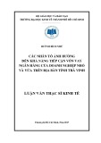Luận văn Thạc sĩ Kinh tế: Các nhân tố ảnh hưởng đến khả năng tiếp cận vốn vay ngân hàng của doanh nghiệp vừa và nhỏ trên địa bàn tỉnh Trà Vinh