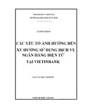 Luận văn Thạc sĩ Kinh tế: Các yếu tố ảnh hưởng đến xu hướng sử dụng dịch vụ ngân hàng điện tử tại Vietinbank