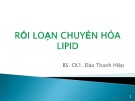 Bài giảng Rối loạn chuyển hóa Lipid - BS. CK1. Đào Thanh Hiệp