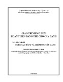 Giáo trình Hoàn thiện dáng thế cho cây cảnh (Nghề: Tạo dáng và chăm sóc cây cảnh) - Sở Nông nghiệp và PTNT tỉnh Bà Rịa – Vũng Tàu