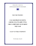 Luận văn Thạc sĩ Kinh tế: Các giải pháp xây dựng chuỗi cung ứng bền vững cho cà phê nhân xuất khẩu Việt Nam