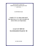 Luận án Tiến sĩ ngành Kinh tế quốc tế: Nghiên cứu tác động biện pháp phi thuế quan của Việt Nam đối với hàng nông sản nhập khẩu