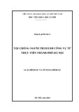 Luận văn Thạc sĩ Luật hình sự và Tố tụng hình sự: Tội chống người thi hành công vụ từ thực tiễn thành phố Hà Nội