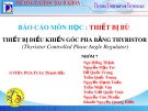 Báo cáo môn học Thiết bị bù: Thiết bị điều khiển góc pha bằng Thyristor