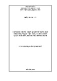 Luận văn Thạc sĩ Luật kinh tế: Cấp giấy chứng nhận quyền sử dụng đất theo pháp luật Việt Nam từ thực tiễn quận Bình Tân, thành phố Hồ Chí Minh