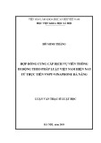 Luận văn Thạc sĩ Luật học: Hợp đồng cung cấp dịch vụ viễn thông di động theo pháp luật Việt Nam hiện nay từ thực tiễn VNPT - Vinaphone Đà Nẵng