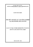 Luận văn Thạc sĩ theo định hướng ứng dụng: Thu hút vốn đầu tư vào nông nghiệp tại thành phố Thái Nguyên