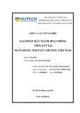 Khoá luận tốt nghiệp: Giải pháp đẩy mạnh hoạt động tiền gửi tại Ngân hàng TMCP Kỹ thương Việt Nam