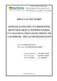 Khoá luận tốt nghiệp: Đánh giá sự hài lòng của khách hàng khi sử dụng dịch vụ Internet Banking của Ngân hàng TMCP Sài Gòn Thương Tín ( Sacombank – STB) tại chi nhánh Sài Gòn