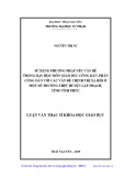 Luận văn Thạc sĩ Khoa học giáo dục: Sử dụng phương pháp nêu vấn trong dạy học môn Giáo dục công dân, phần công dân với các vấn đề chính trị xã hội ở một số trường THPT huyện Lập Thạch, tỉnh Vĩnh Phúc