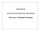 Bài giảng Bảo quản sản phẩm sau thu hoạch: Chủ đề 1 - ThS.Nguyễn Hồng Ngân