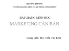 Bài giảng Marketing căn bản: Chương 1 - ThS. Trần Thọ Khải