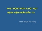 Bài giảng Hoạt động đơn vị đột quỵ Bệnh viện Nhân dân 115 - TS.BS Nguyễn Huy Thắng