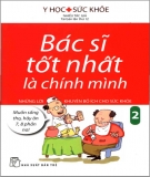 Ebook Bạn là bác sĩ tốt nhất với những lời khuyên bổ ích cho sức khỏe  2: Phần 1