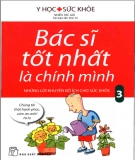 Ebook Bạn là bác sĩ tốt nhất với những lời khuyên bổ ích cho sức khỏe 3: Phần 1