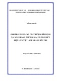 Luận văn Thạc sĩ Kinh tế: Giải pháp nâng cao chất lượng tín dụng tại Ngân hàng thương mại cổ phần Bưu Điện Liên Việt – Chi nhánh Bến Tre