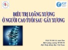 Bài giảng Điều trị loãng xương ở người cao tuổi sau gãy xương - PGS. TS. BS. Lê Anh Thư