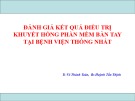 Bài giảng Đánh giá kết quả điều trị khuyết hổng phần mềm bàn tay tại Bệnh viện Thống Nhất - Ts. Võ Thành Toàn