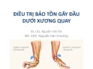 Bài giảng Điều trị bảo tồn gãy đầu dưới xương quay - BS. CK1. Nguyễn Viết Tân