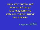 Bài giảng Nhân một trường hợp áp dụng kỹ thuật nắn trật khớp vai kèm gãy cổ phẫu thuật ở người lớn