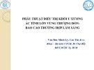 Bài giảng Phẫu thuật điều trị khối u xương ác tính lớn vùng thượng đòn: Báo cáo trường hợp lâm sàng